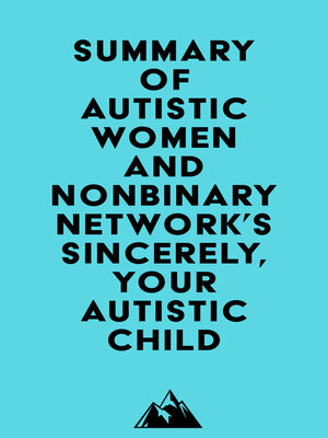 cover image of Summary of Autistic Women and Nonbinary Network's Sincerely, Your Autistic Child